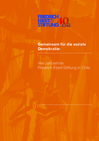 Gemeinsam für die soziale Demokratie: Vier Jahrzehnte Friedrich-Ebert-Stiftung in Chile